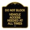 Signmission Do Not Block Vehicle Access Needed All Times, Black & Gold Aluminum Sign, 18" x 18", BG-1818-24153 A-DES-BG-1818-24153 - alternate 1